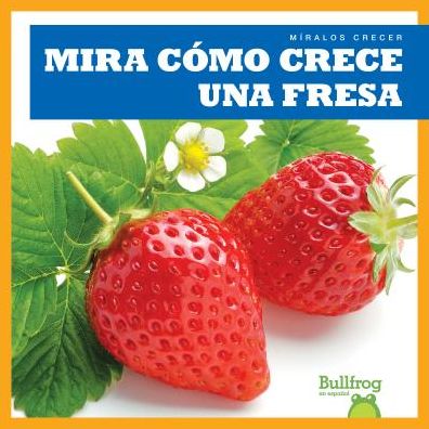 Mira c?mo crece una fresa - Kirsten Chang - Books - Jump! - 9781641285131 - 2019