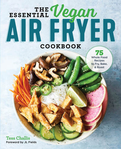 Cover for Tess Challis · The Essential Vegan Air Fryer Cookbook: 75 Whole Food Recipes to Fry, Bake, and Roast (Paperback Book) (2019)