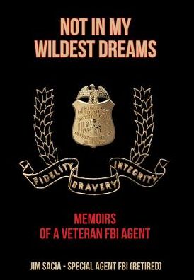 Cover for Jim Sacia · Not in My Wildest Dreams: Memoirs of a Veteran FBI Agent (Hardcover Book) (2019)