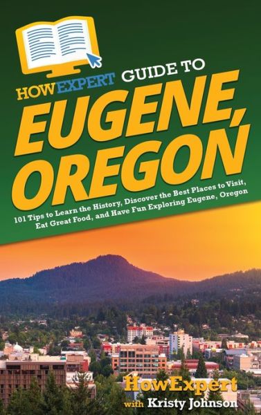 Cover for HowExpert · HowExpert Guide to Eugene, Oregon (Hardcover Book) (2022)