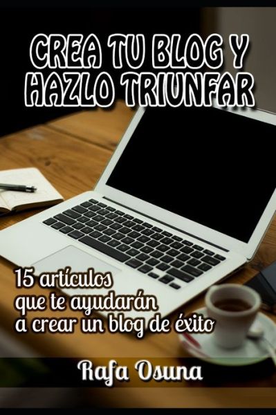 Cover for Rafa Osuna · Crea tu blog y hazlo triunfar (Paperback Book) (2020)