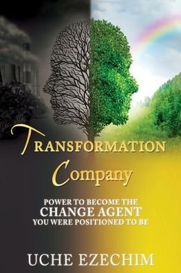 Transformation Company: Power to Become the Change Agent You Were Positioned to Be - Uche Ezechim - Books - Xulon Press - 9781662822131 - July 31, 2021