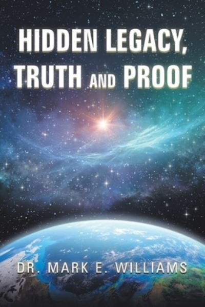 Cover for Dr Mark E Williams · Hidden Legacy, Truth and Proof (Paperback Book) (2020)