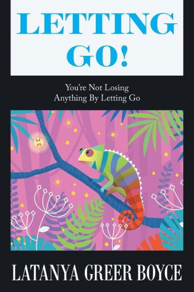 Letting Go! - Latanya Greer Boyce - Libros - XLIBRIS US - 9781664183131 - 18 de julio de 2021