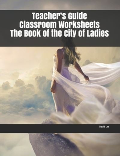 Teacher's Guide Classroom Worksheets The Book of the City of Ladies - David Lee - Books - Independently Published - 9781694937131 - September 22, 2019