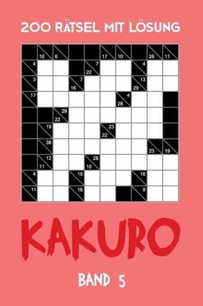 Cover for Tewebook Kakuro · 200 Ratsel Mit Loesung Kakuro Band 5 (Paperback Book) (2019)
