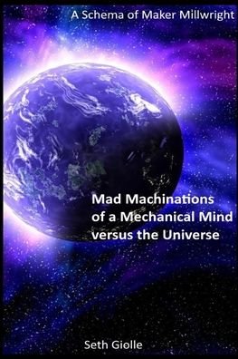 Cover for Seth Giolle · Mad Machinations of a Mechanical Mind versus the Universe (Pocketbok) (2022)
