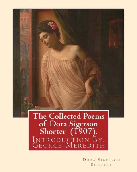 Cover for George Meredith · The Collected Poems of Dora Sigerson Shorter (1907). By (Paperback Bog) (2018)