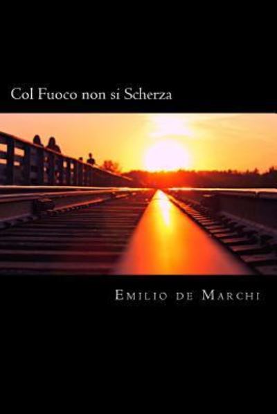 Cover for Emilio de Marchi · Col Fuoco non si Scherza (Taschenbuch) [Italian edition] (2018)