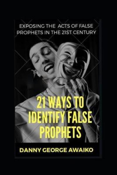 Cover for Danny George Awaiko · 21 Ways to Identify False Prophets (Paperback Book) (2019)