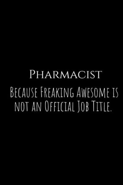 Pharmacist Because Freaking Awesome Is Not an Official Job Title. - Epic Journals - Kirjat - Independently Published - 9781730963131 - tiistai 6. marraskuuta 2018
