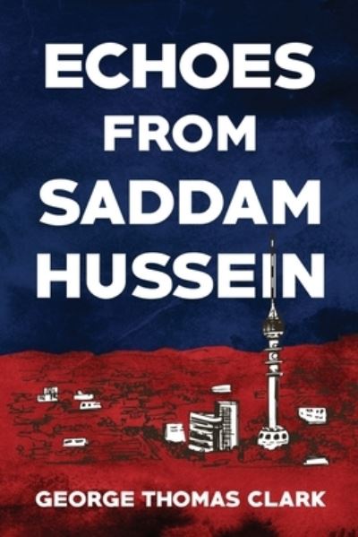 Cover for George Thomas Clark · Echoes from Saddam Hussein (Paperback Book) (2021)