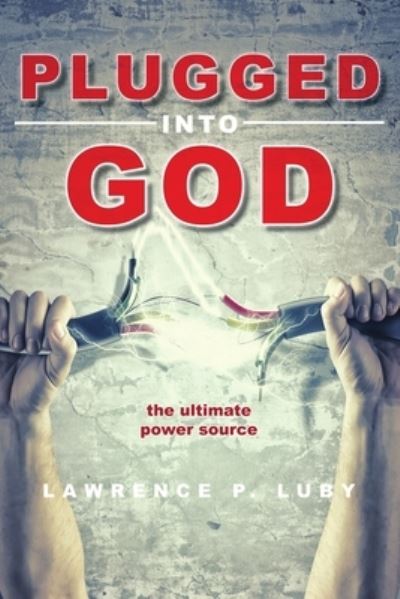 Cover for Lawrence Luby · Plugged into God (Book) (2022)