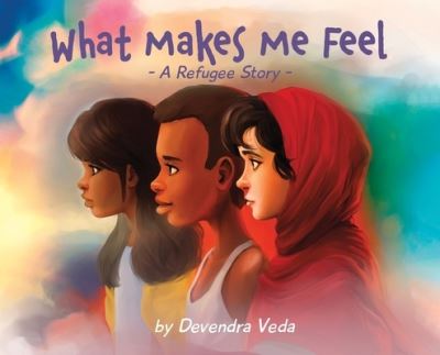 Cover for Devendra Veda · What Makes Me Feel - A Refugee Story (Hardcover Book) (2021)