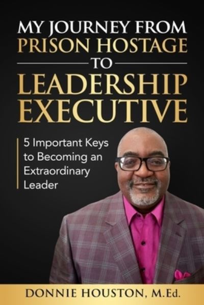 Cover for Donnie Houston · My Journey from Prison Hostage to Leadership Executive (Paperback Book) (2021)