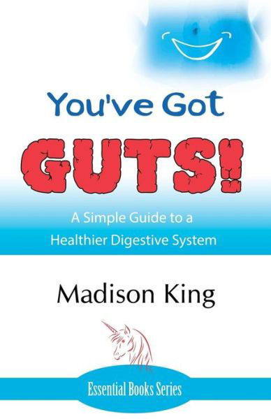 Cover for Madison King · You've Got GUTS! A Simple Guide to a Healthier Digestive System (Paperback Book) (2014)