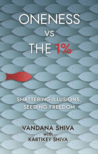 Oneness vs The 1%: Shattering Illusions, Seeding Freedom - Vandana Shiva - Livros - New Internationalist Publications Ltd - 9781780265131 - 4 de julho de 2019