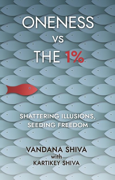 Cover for Vandana Shiva · Oneness vs The 1%: Shattering Illusions, Seeding Freedom (Paperback Bog) (2019)