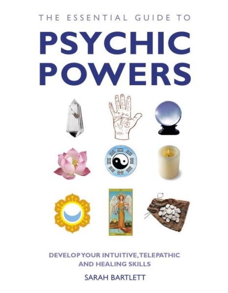 Cover for Sarah Bartlett · The Essential Guide to Psychic Powers: Develop Your Intuitive, Telepathic and Healing Skills (Paperback Bog) (2012)