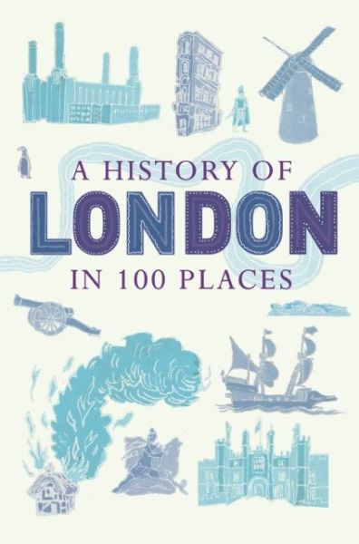 Cover for David Long · A History of London in 100 Places (Hardcover Book) (2014)