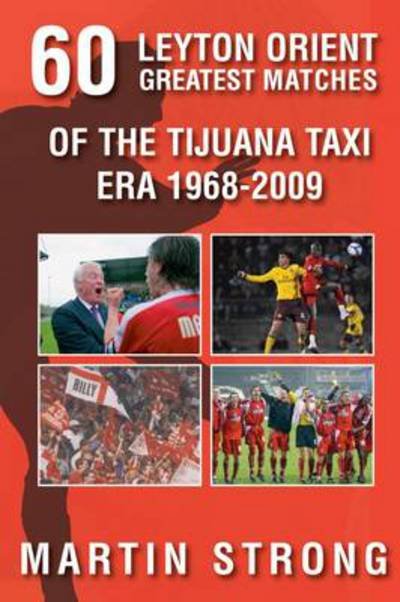 Cover for Martin Strong · Sixty Great Leyton Orient Games from the Tijuana Taxi Era 1968-2012 (Taschenbuch) (2013)