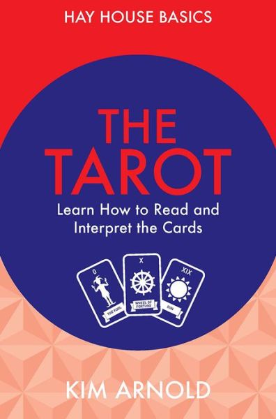 HAY HOUSE BASICS: Tarot - learn how to read and interpret the cards - Kim Arnold - Books - Hay House UK Ltd - 9781781804131 - March 30, 2015