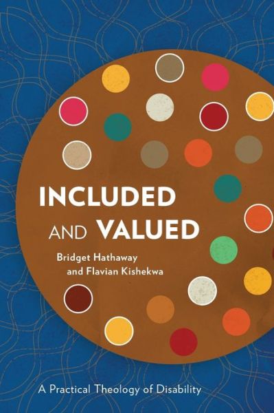 Included and Valued: A Practical Theology of Disability - Bridget Hathaway - Books - Langham Publishing - 9781783686131 - June 30, 2019