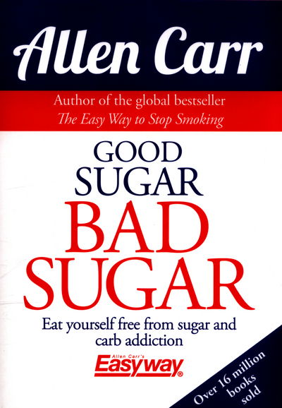 Cover for Allen Carr · Good Sugar Bad Sugar: Eat yourself free from sugar and carb addiction - Allen Carr's Easyway (Paperback Bog) (2018)