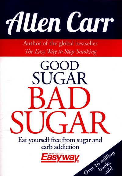 Cover for Allen Carr · Good Sugar Bad Sugar: Eat yourself free from sugar and carb addiction - Allen Carr's Easyway (Paperback Book) (2018)