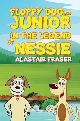 Cover for Alastair Fraser · Floppy Dog and Junior in The Legend of Nessie (Paperback Book) (2018)