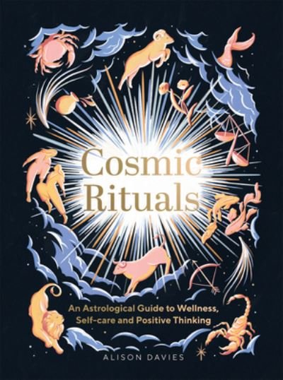 Cover for Alison Davies · Cosmic Rituals: An Astrological Guide to Wellness, Self-Care and Positive Thinking (Hardcover Book) (2022)