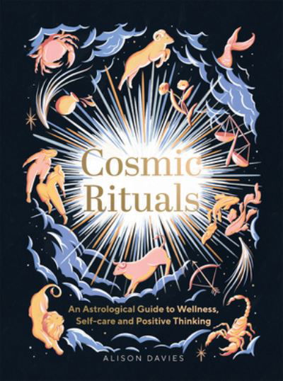 Cosmic Rituals: An Astrological Guide to Wellness, Self-Care and Positive Thinking - Alison Davies - Boeken - Quadrille Publishing Ltd - 9781787138131 - 26 mei 2022