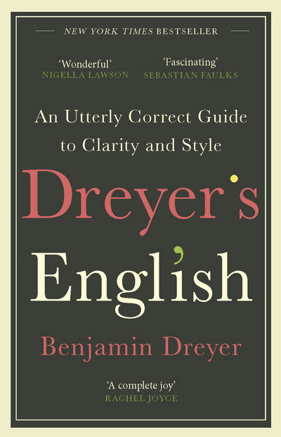 Dreyer’s English: An Utterly Correct Guide to Clarity and Style: The UK Edition - Benjamin Dreyer - Books - Cornerstone - 9781787464131 - August 6, 2020