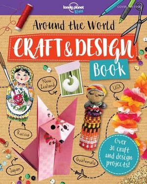 Cover for Lonely Planet Kids · Lonely Planet Kids Around the World Craft and Design Book - Lonely Planet Kids (Paperback Bog) (2019)