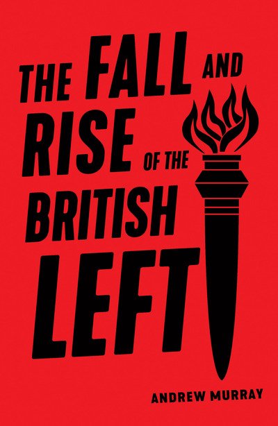Cover for Andrew Murray · The Fall and Rise of the British Left (Pocketbok) (2019)