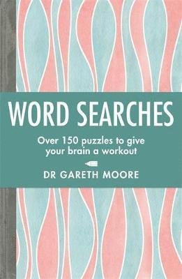 Word Searches: Over 150 puzzles to give your brain a workout - Gareth Moore - Kirjat - Michael O'Mara Books Ltd - 9781789291131 - torstai 10. tammikuuta 2019