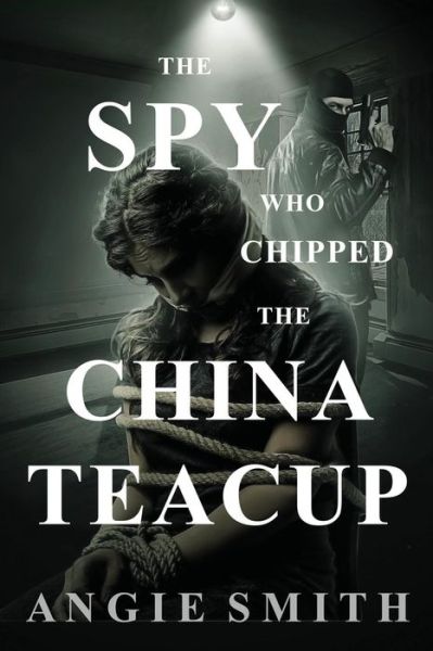 Cover for Angie Smtih · The Spy Who Chipped the China Teacup (Paperback Book) (2018)