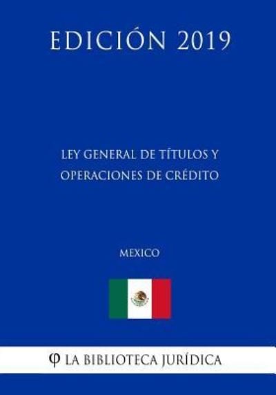 Cover for La Biblioteca Juridica · Ley General de Titulos Y Operaciones de Credito (Mexico) (Edicion 2019) (Paperback Book) (2019)