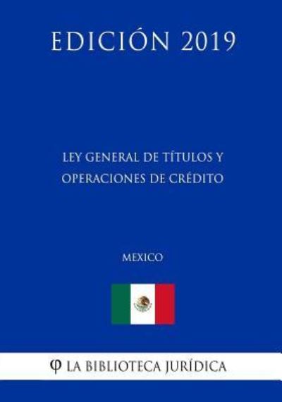 Cover for La Biblioteca Juridica · Ley General de Titulos Y Operaciones de Credito (Mexico) (Edicion 2019) (Paperback Book) (2019)