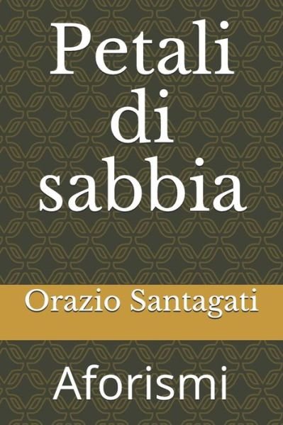 Cover for Orazio  Horace's Santagati · Petali di sabbia : Aforismi (Paperback Bog) (2019)