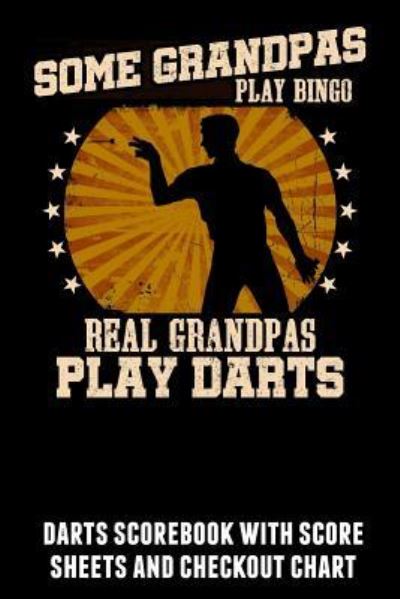 Some Grandpas Play Bingo Real Grandpas Play Darts - Kevin Williams - Książki - Independently Published - 9781794365131 - 18 stycznia 2019