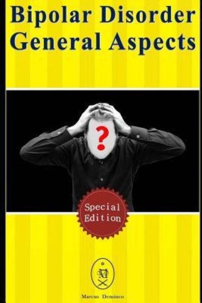 Bipolar Disorder - General Aspects. Special Edition - Marcus Deminco - Books - Independently Published - 9781794675131 - January 23, 2019