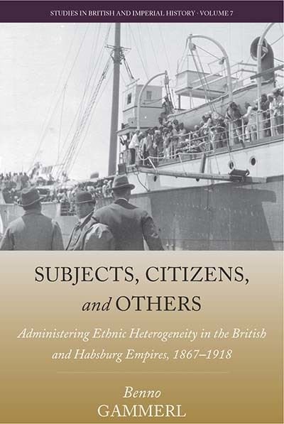 Cover for Benno Gammerl · Subjects, Citizens, and Others: Administering Ethnic Heterogeneity in the British and Habsburg Empires, 1867-1918 - Studies in British and Imperial History (Paperback Book) (2021)