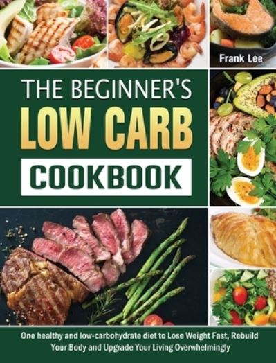 Cover for Frank Lee · The Beginner's Low Carb Cookbook (Hardcover Book) (2021)