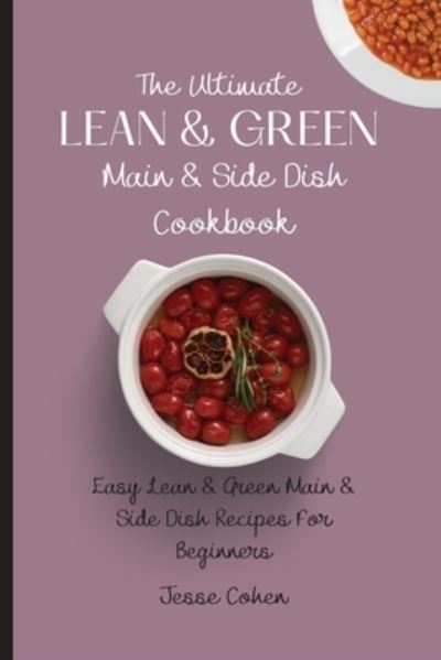 Cover for Jesse Cohen · The Ultimate Lean &amp; Green Main &amp; Side Dish Cookbook: Easy Lean &amp; Green Main &amp; Side Dish Recipes For Beginners (Paperback Book) (2021)