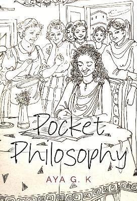 Pocket Philosophy - Aya G. K - Bøker - Olympia Publishers - 9781804396131 - 30. mai 2024