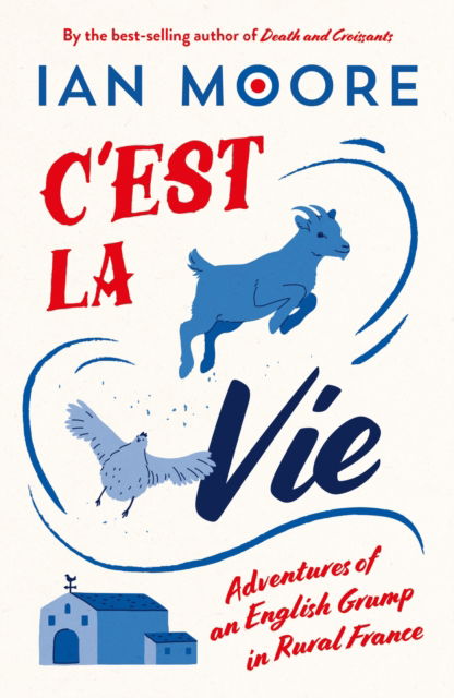 Cover for Ian Moore · C'est la Vie: Adventures of an English Grump in Rural France (Paperback Bog) (2025)