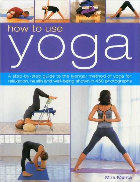 How to Use Yoga - Mira Mehta - Livros - Anness Publishing - 9781844769131 - 23 de abril de 2010