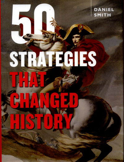 50 Strategies That Changed History - Daniel Smith - Książki - Aurum Press - 9781845436131 - 3 września 2015