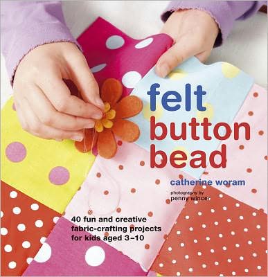 Cover for Catherine Woram · Felt  Button  Bead (Hardcover Book) (2011)